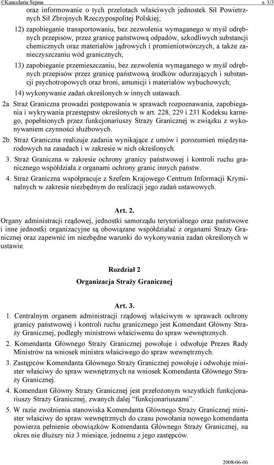 przepisów, przez granicę państwową odpadów, szkodliwych substancji chemicznych oraz materiałów jądrowych i promieniotwórczych, a także zanieczyszczaniu wód granicznych; 13) zapobieganie