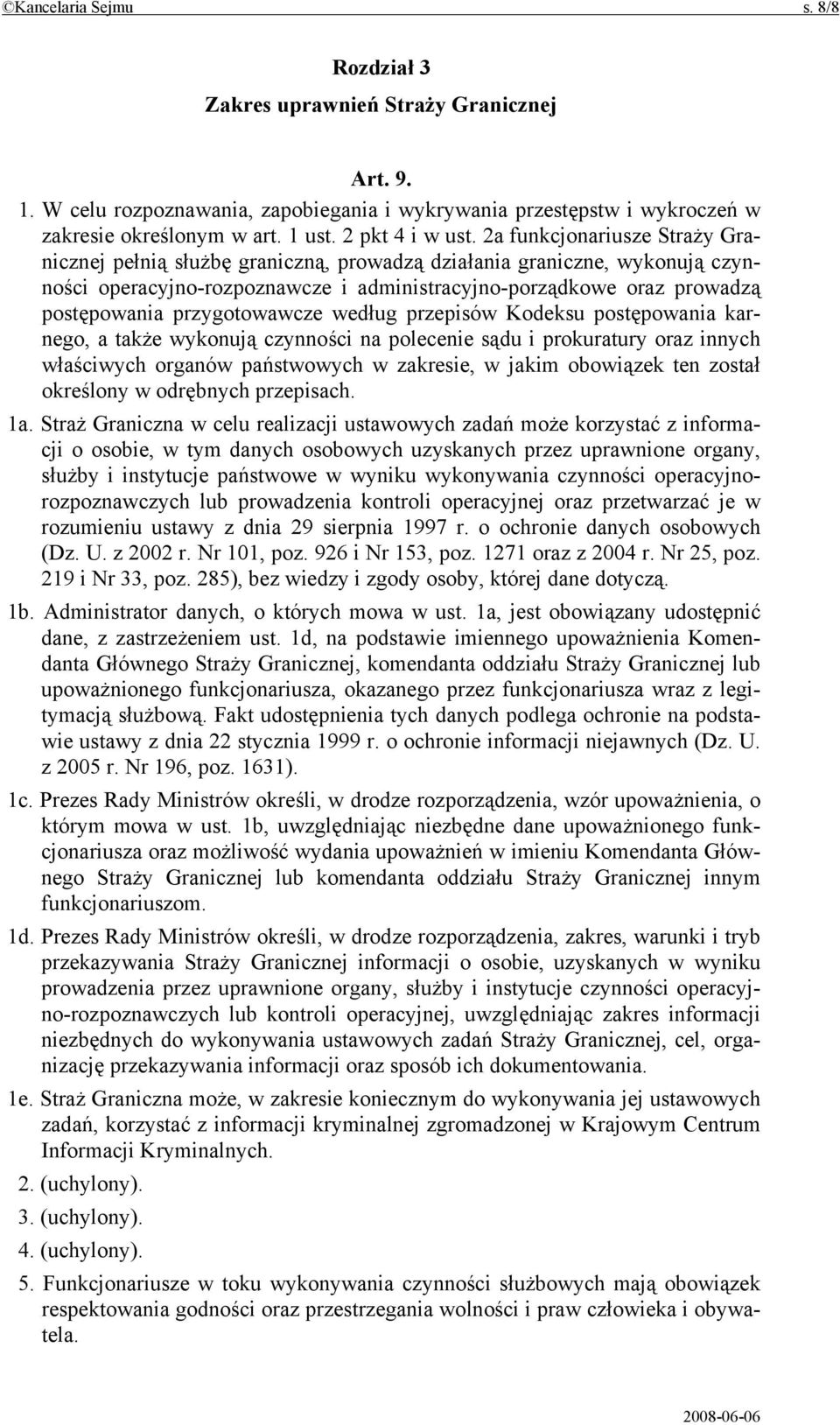 2a funkcjonariusze Straży Granicznej pełnią służbę graniczną, prowadzą działania graniczne, wykonują czynności operacyjno-rozpoznawcze i administracyjno-porządkowe oraz prowadzą postępowania