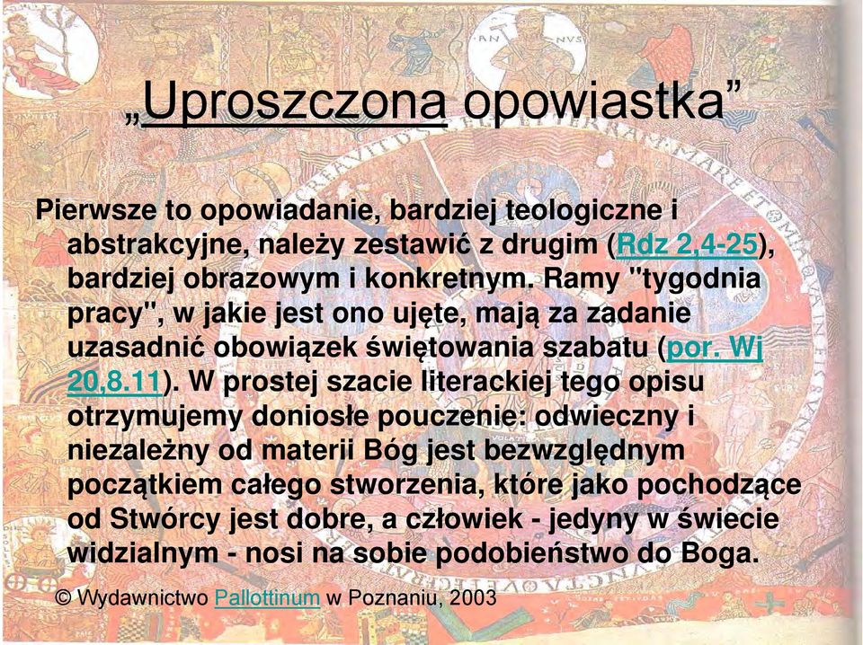 W prostej szacie literackiej tego opisu otrzymujemy doniosłe pouczenie: odwieczny i niezależny od materii Bóg jest bezwzględnym początkiem całego
