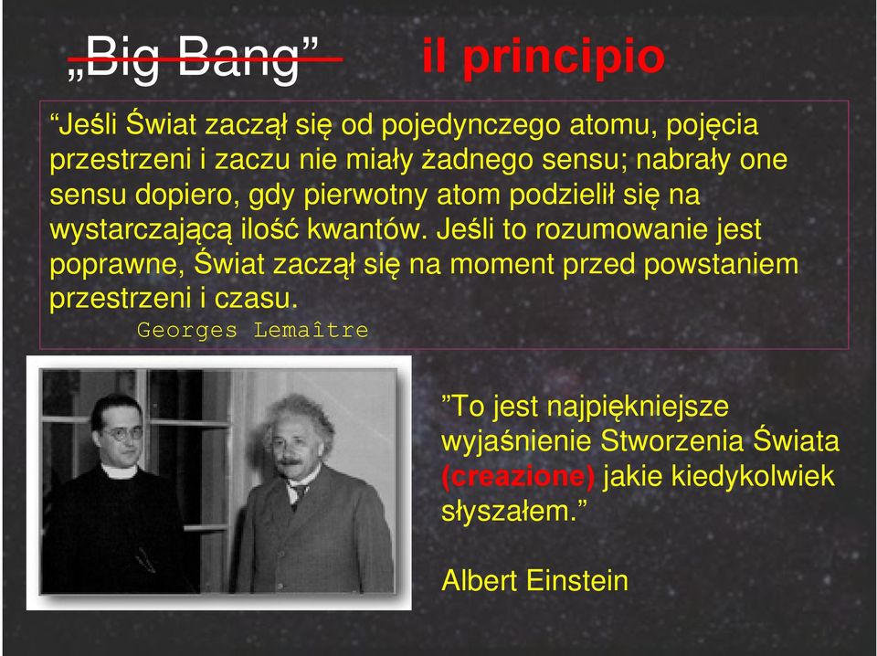 Jeśli to rozumowanie jest poprawne, Świat zaczął się na moment przed powstaniem przestrzeni i czasu.