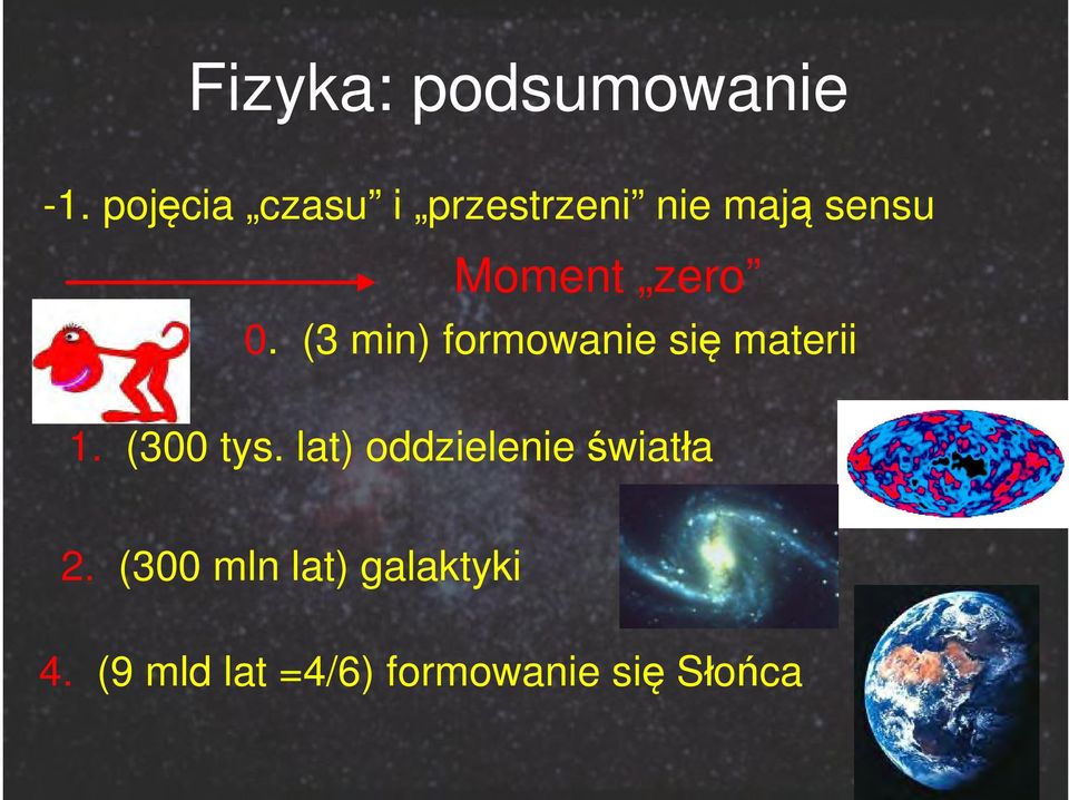 0. (3 min) formowanie się materii 1. (300 tys.