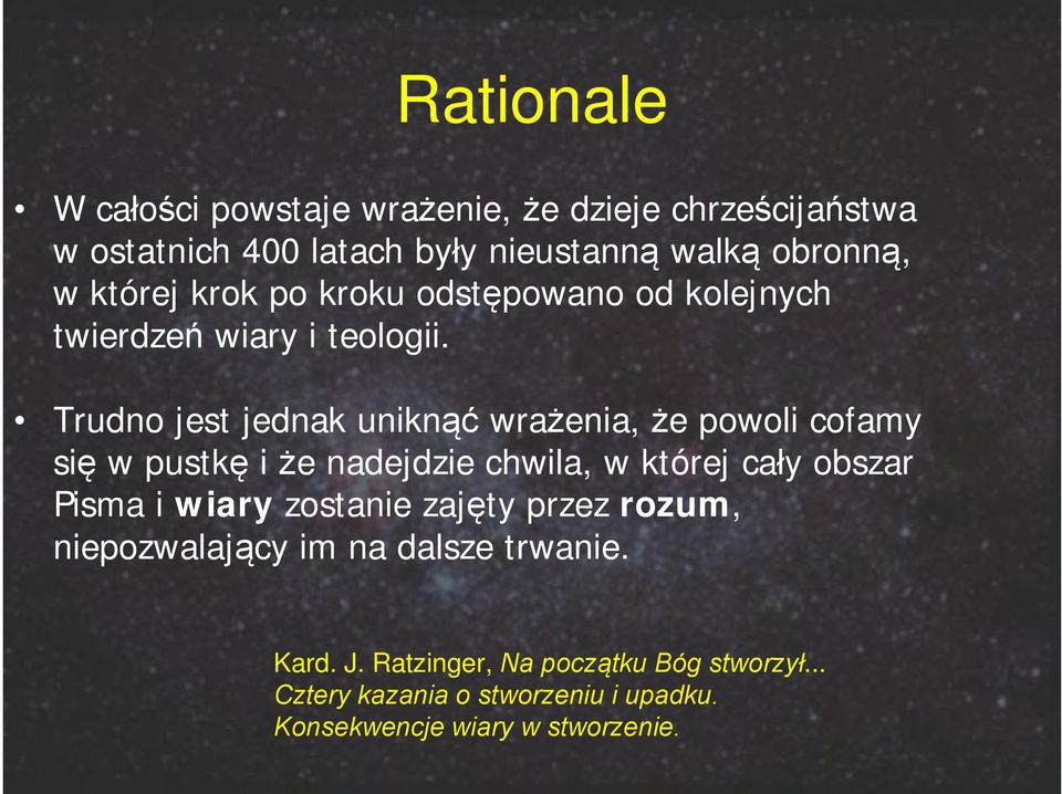 Trudno jest jednak uniknąć wrażenia, że powoli cofamy się w pustkę i że nadejdzie chwila, w której cały obszar Pisma i wiary