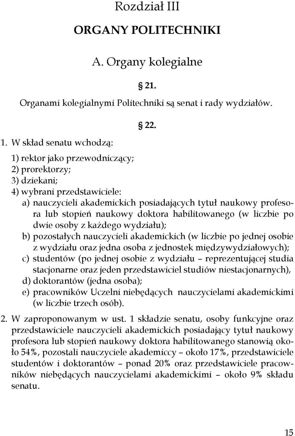 liczbie po dwie osoby z kaŝdego wydziału); b) pozostałych nauczycieli akademickich (w liczbie po jednej osobie z wydziału oraz jedna osoba z jednostek międzywydziałowych); c) studentów (po jednej