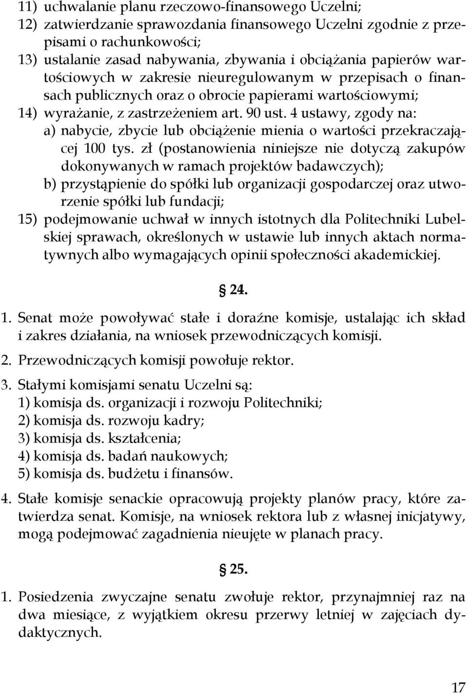 4 ustawy, zgody na: a) nabycie, zbycie lub obciąŝenie mienia o wartości przekraczającej 100 tys.