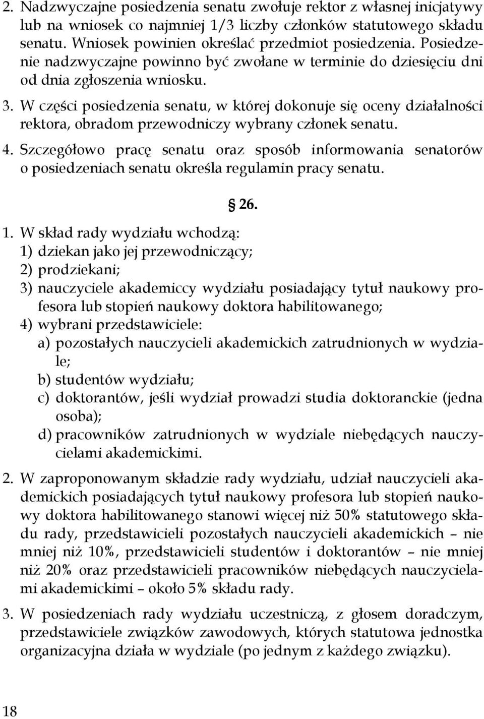 W części posiedzenia senatu, w której dokonuje się oceny działalności rektora, obradom przewodniczy wybrany członek senatu. 4.