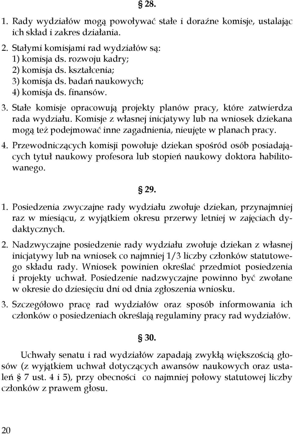 Komisje z własnej inicjatywy lub na wniosek dziekana mogą teŝ podejmować inne zagadnienia, nieujęte w planach pracy. 4.
