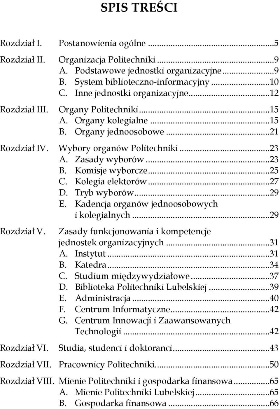 Komisje wyborcze...25 C. Kolegia elektorów...27 D. Tryb wyborów...29 E. Kadencja organów jednoosobowych i kolegialnych...29 Rozdział V. Rozdział VI.