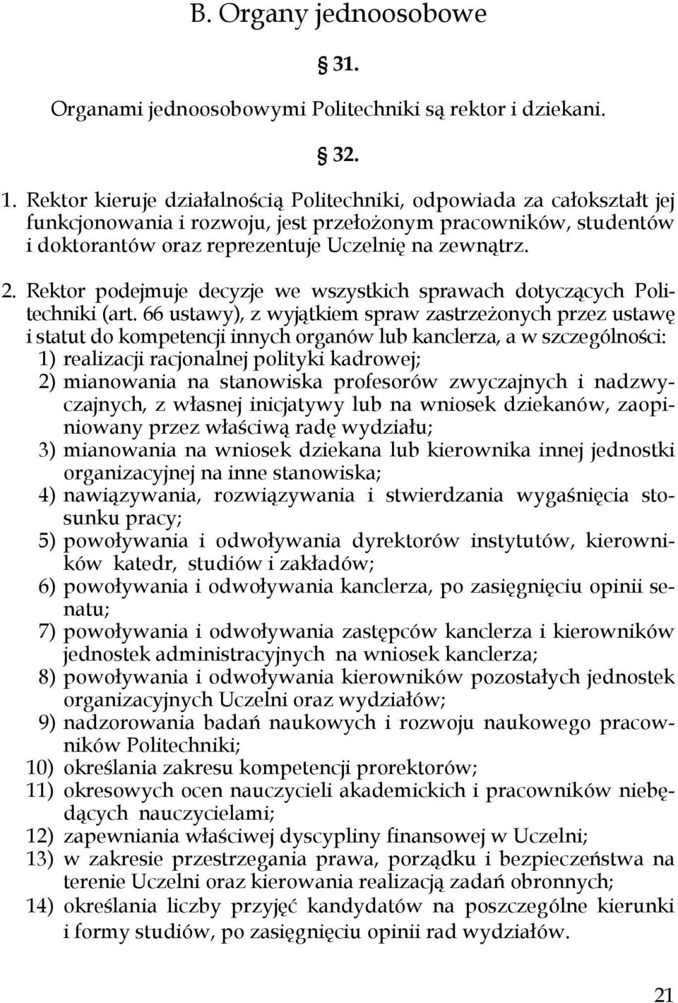 Rektor podejmuje decyzje we wszystkich sprawach dotyczących Politechniki (art.