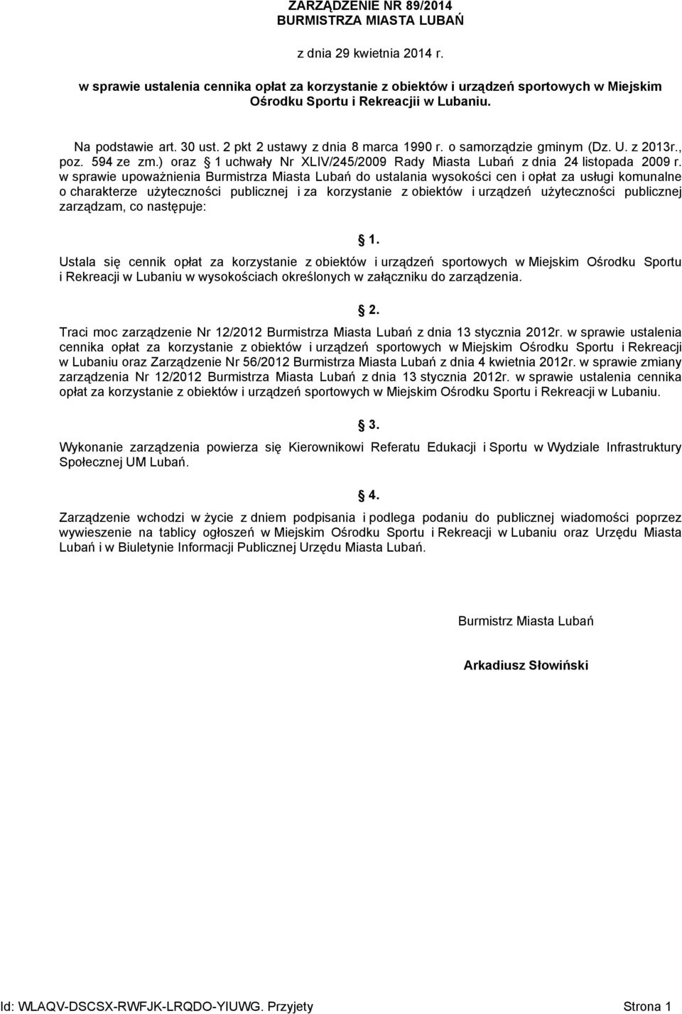 o samorządzie gminym (Dz. U. z 2013r., poz. 594 ze zm.) oraz 1 uchwały Nr XLIV/245/2009 Rady Miasta Lubań z dnia 24 listopada 2009 r.