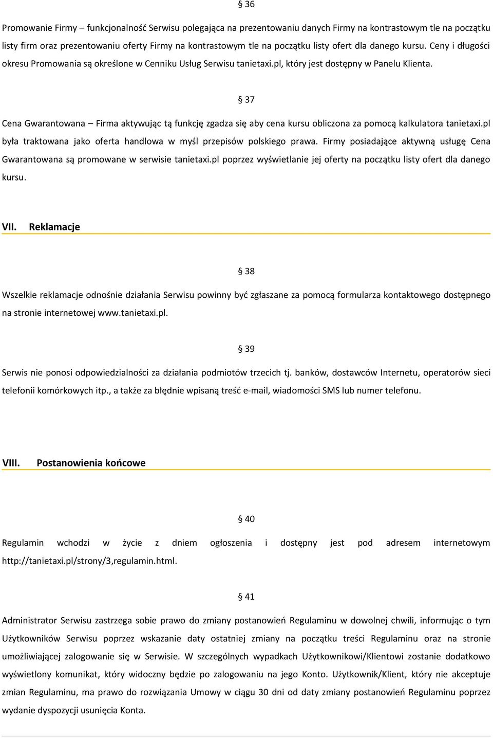 37 Cena Gwarantowana Firma aktywując tą funkcję zgadza się aby cena kursu obliczona za pomocą kalkulatora tanietaxi.pl była traktowana jako oferta handlowa w myśl przepisów polskiego prawa.