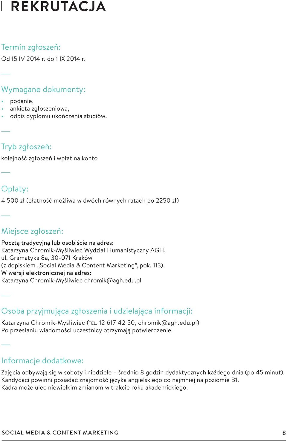 Chromik-Myśliwiec Wydział Humanistyczny AGH, ul. Gramatyka 8a, 30-071 Kraków (z dopiskiem Social Media & Content Marketing, pok. 113).