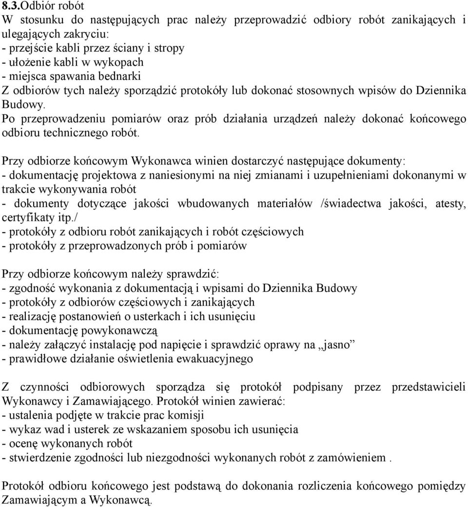 Po przeprowadzeniu pomiarów oraz prób działania urządzeń należy dokonać końcowego odbioru technicznego robót.