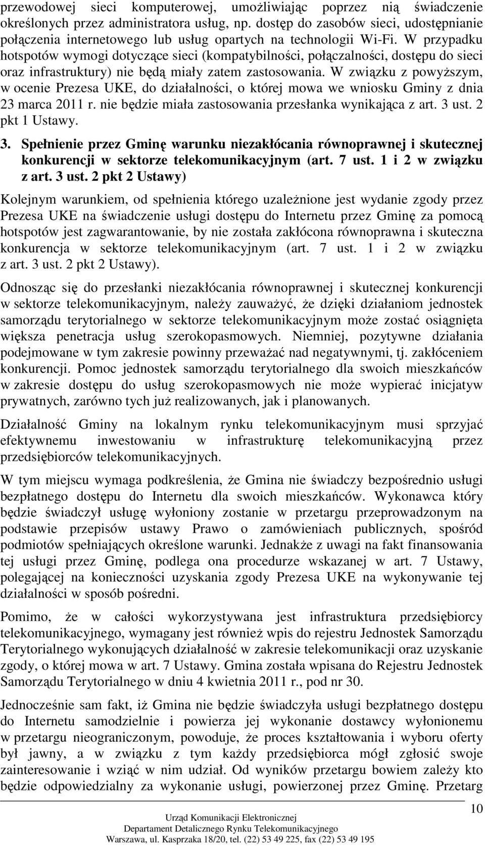 W przypadku hotspotów wymogi dotyczące sieci (kompatybilności, połączalności, dostępu do sieci oraz infrastruktury) nie będą miały zatem zastosowania.