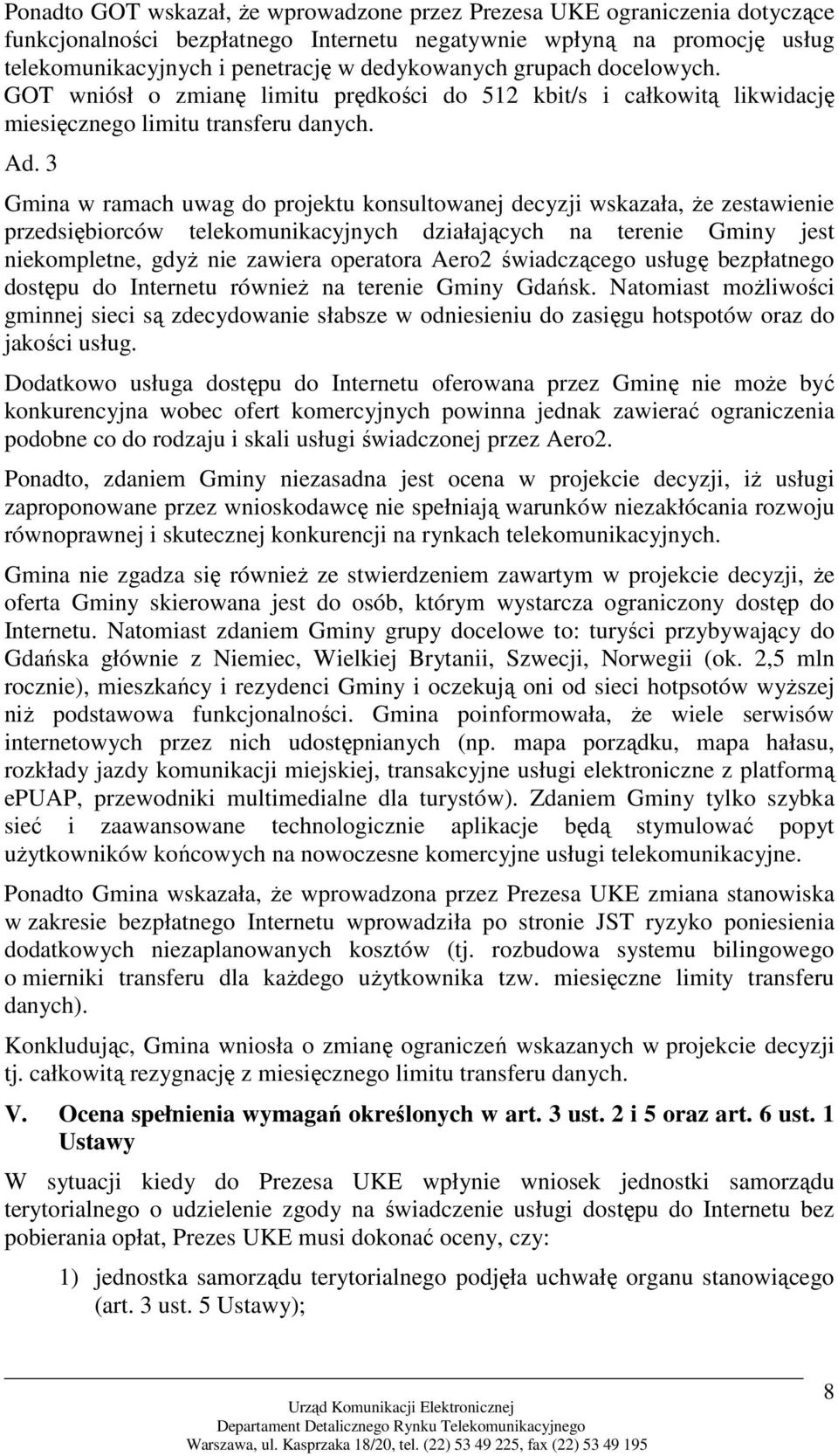 3 Gmina w ramach uwag do projektu konsultowanej decyzji wskazała, że zestawienie przedsiębiorców telekomunikacyjnych działających na terenie Gminy jest niekompletne, gdyż nie zawiera operatora Aero2