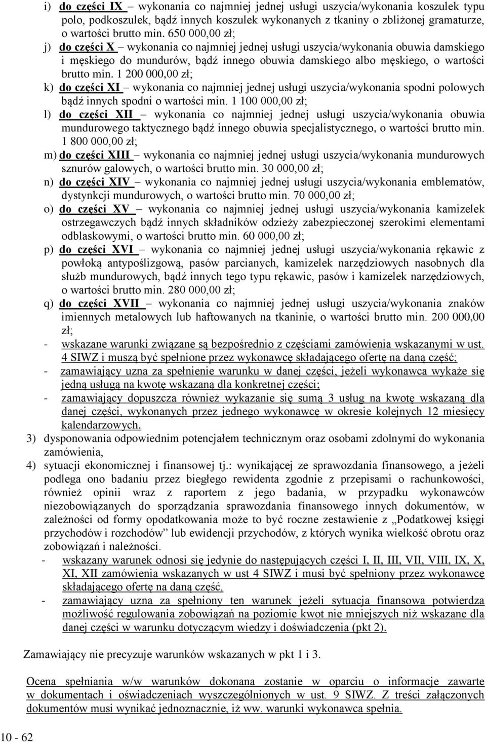1 200 000,00 zł; k) do części XI wykonania co najmniej jednej usługi uszycia/wykonania spodni polowych bądź innych spodni o wartości min.