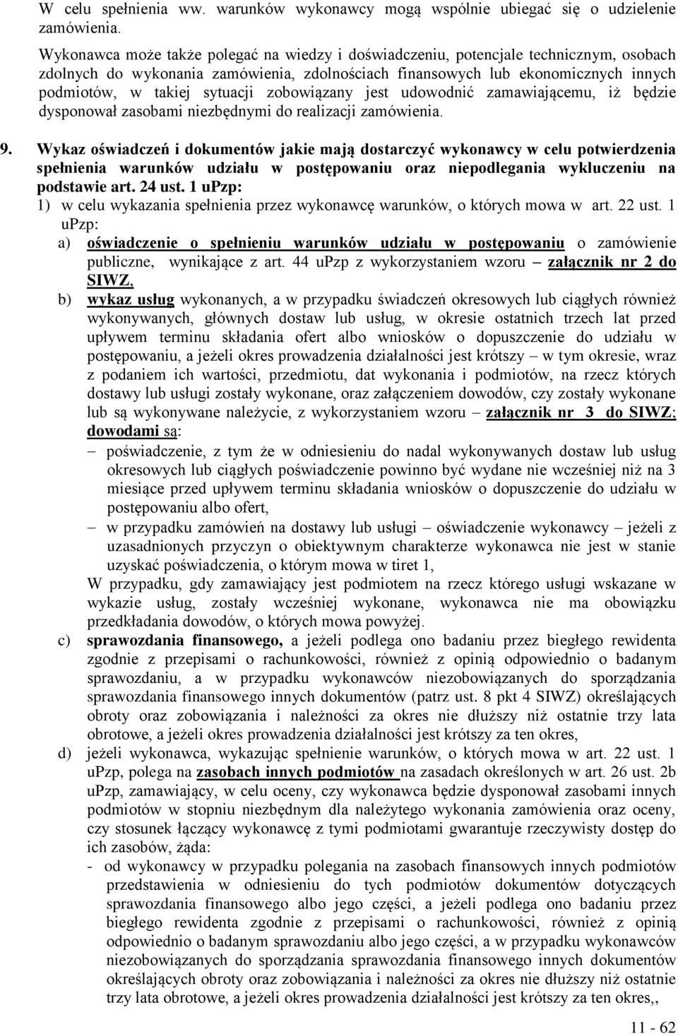 sytuacji zobowiązany jest udowodnić zamawiającemu, iż będzie dysponował zasobami niezbędnymi do realizacji zamówienia. 9.