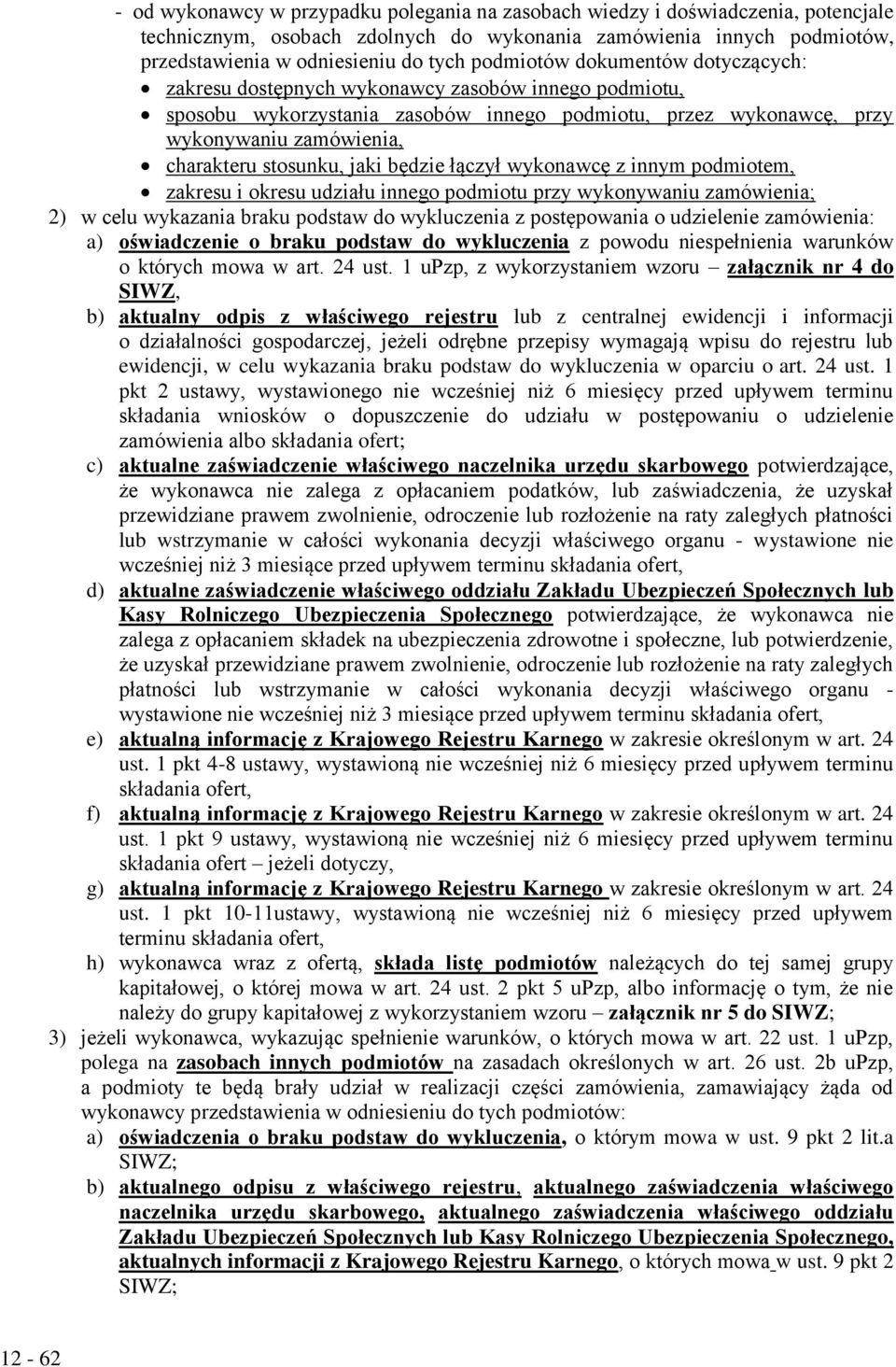 stosunku, jaki będzie łączył wykonawcę z innym podmiotem, zakresu i okresu udziału innego podmiotu przy wykonywaniu zamówienia; 2) w celu wykazania braku podstaw do wykluczenia z postępowania o