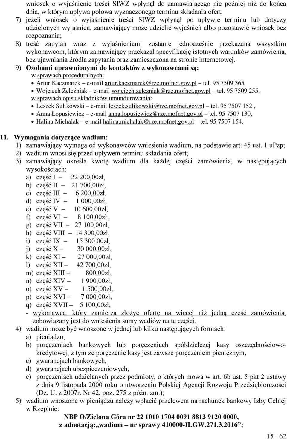 przekazana wszystkim wykonawcom, którym zamawiający przekazał specyfikację istotnych warunków zamówienia, bez ujawniania źródła zapytania oraz zamieszczona na stronie internetowej.