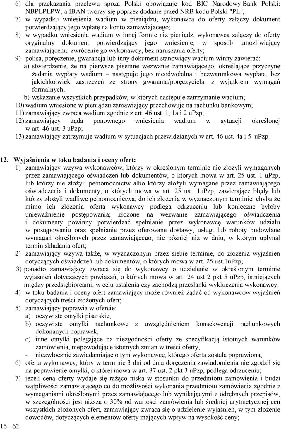 potwierdzający jego wniesienie, w sposób umożliwiający zamawiającemu zwrócenie go wykonawcy, bez naruszania oferty; 9) polisa, poręczenie, gwarancja lub inny dokument stanowiący wadium winny