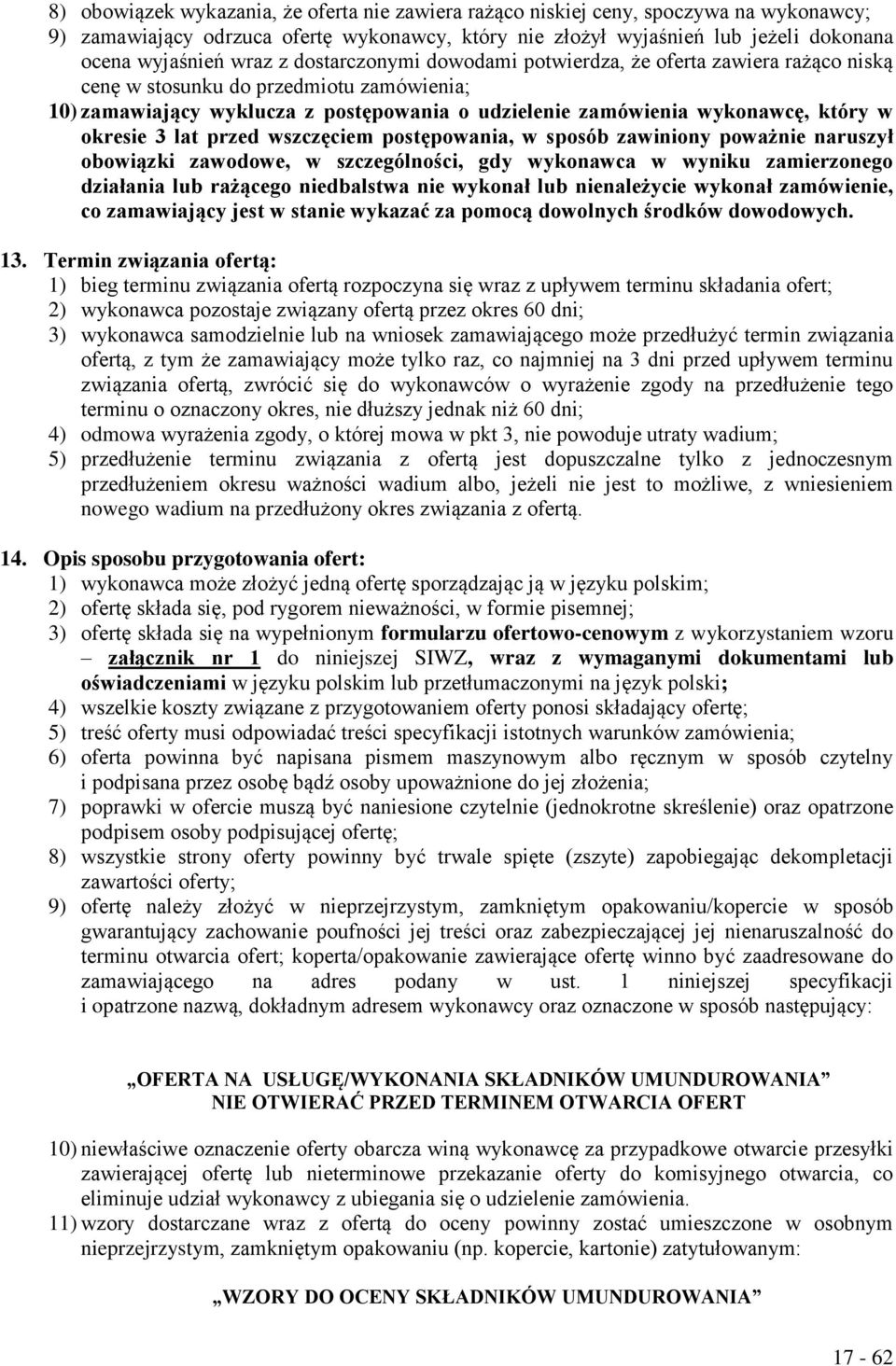 okresie 3 lat przed wszczęciem postępowania, w sposób zawiniony poważnie naruszył obowiązki zawodowe, w szczególności, gdy wykonawca w wyniku zamierzonego działania lub rażącego niedbalstwa nie