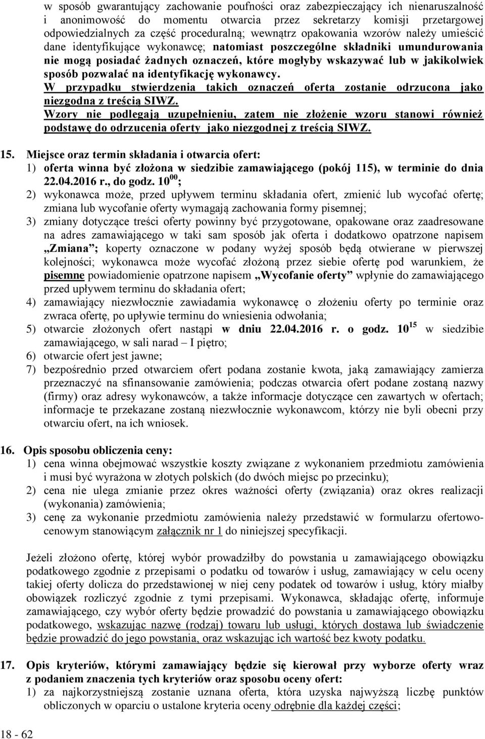 w jakikolwiek sposób pozwalać na identyfikację wykonawcy. W przypadku stwierdzenia takich oznaczeń oferta zostanie odrzucona jako niezgodna z treścią SIWZ.
