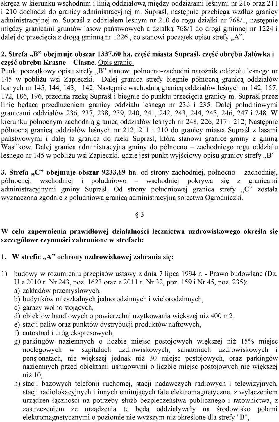 co stanowi początek opisu strefy A. 2. Strefa B obejmuje obszar 1337,60 ha. część miasta Supraśl, część obrębu Jałówka i część obrębu Krasne Ciasne.