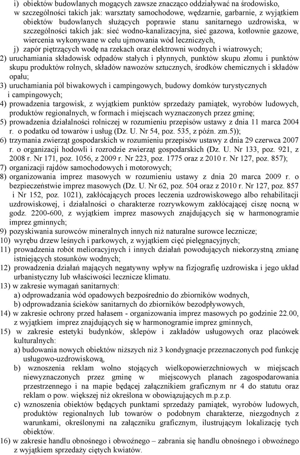 wodę na rzekach oraz elektrowni wodnych i wiatrowych; 2) uruchamiania składowisk odpadów stałych i płynnych, punktów skupu złomu i punktów skupu produktów rolnych, składów nawozów sztucznych, środków