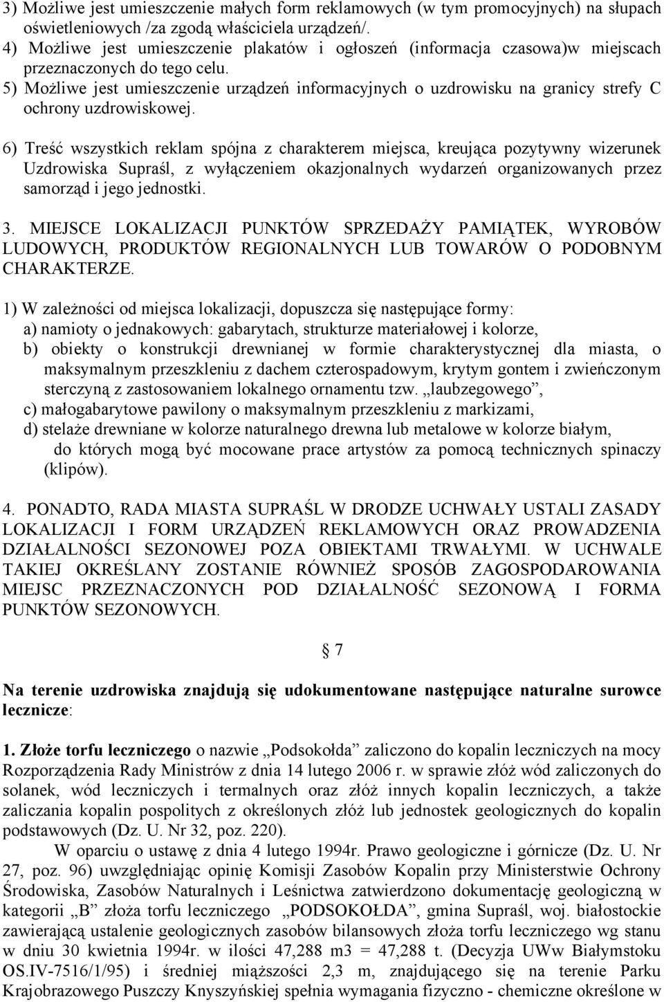 5) Możliwe jest umieszczenie urządzeń informacyjnych o uzdrowisku na granicy strefy C ochrony uzdrowiskowej.