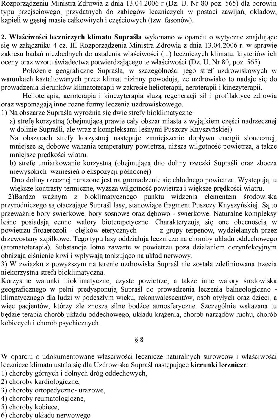 Właściwości leczniczych klimatu Supraśla wykonano w oparciu o wytyczne znajdujące się w załączniku 4 cz. III Rozporządzenia Ministra Zdrowia z dnia 13.04.2006 r.