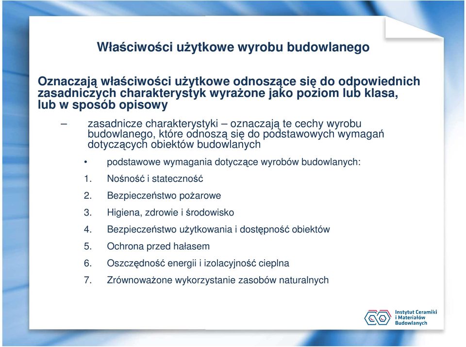 budowlanych podstawowe wymagania dotyczące wyrobów budowlanych: 1. Nośność i stateczność 2. Bezpieczeństwo pożarowe 3. Higiena, zdrowie i środowisko 4.