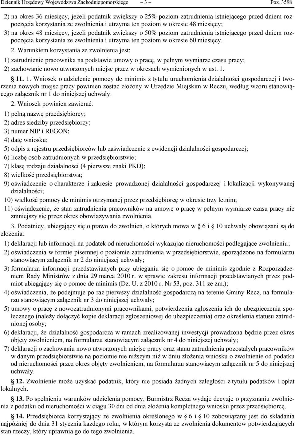 48 miesięcy, jeżeli podatnik zwiększy o 50% poziom zatrudnienia istniejącego przed dniem rozpoczęcia korzystania ze zwolnienia i utrzyma ten poziom w okresie 60 miesięcy. 2.