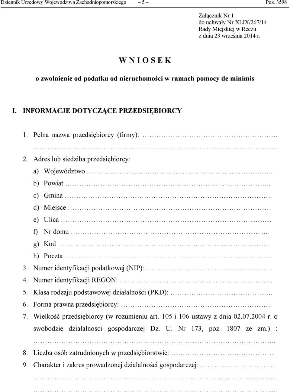 Pełna nazwa przedsiębiorcy (firmy):.... 2. Adres lub siedziba przedsiębiorcy: a) Województwo.. b) Powiat..... c) Gmina.. d) Miejsce e) Ulica... f) Nr domu... g) Kod. h) Poczta.. 3.