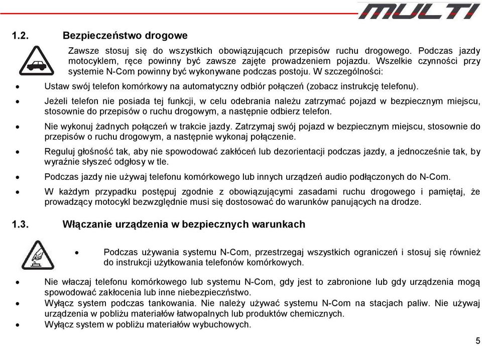 Jeżeli telefon nie posiada tej funkcji, w celu odebrania należu zatrzymać pojazd w bezpiecznym miejscu, stosownie do przepisów o ruchu drogowym, a następnie odbierz telefon.