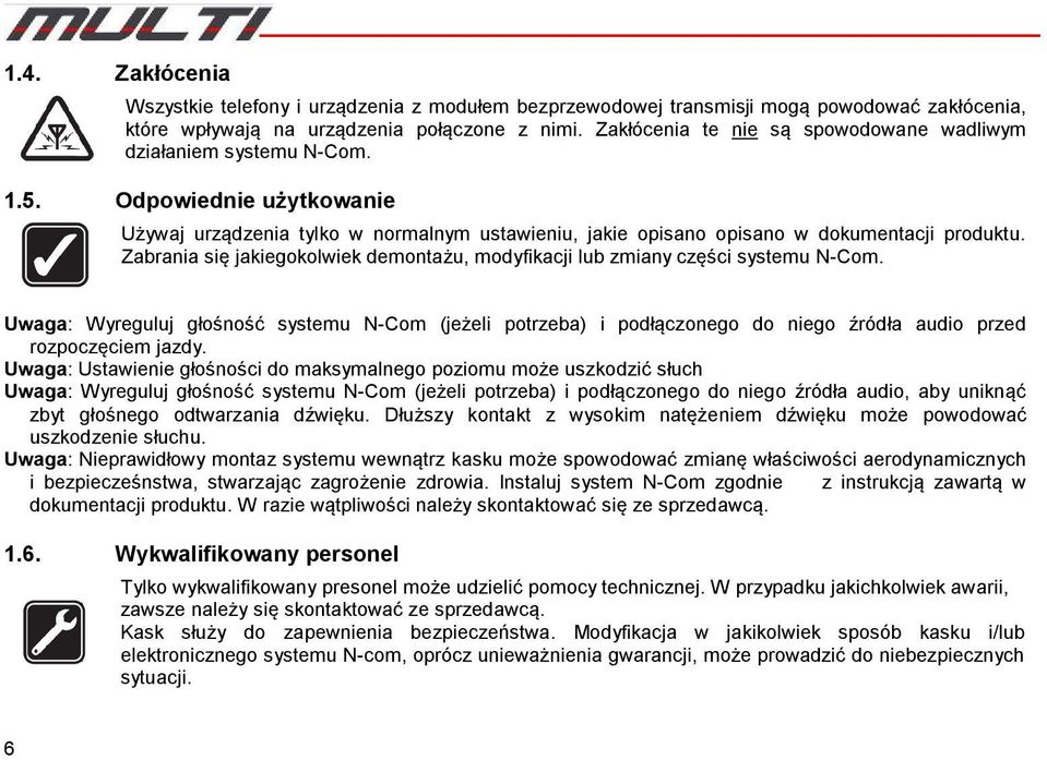 Zabrania się jakiegokolwiek demontażu, modyfikacji lub zmiany części systemu N-Com.