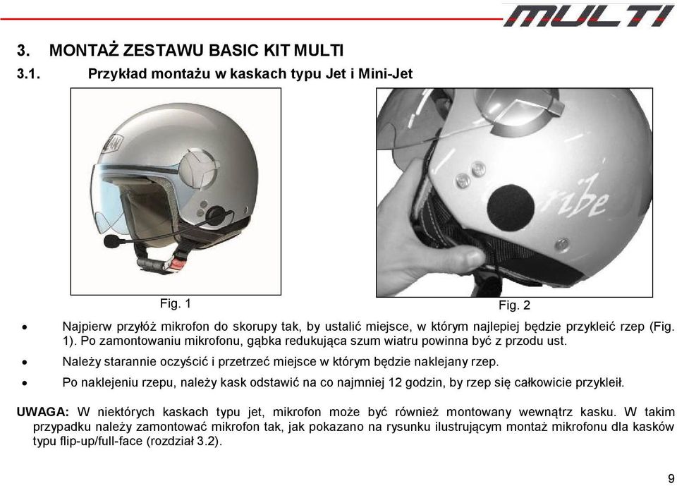 Po zamontowaniu mikrofonu, gąbka redukująca szum wiatru powinna być z przodu ust. Należy starannie oczyścić i przetrzeć miejsce w którym będzie naklejany rzep.