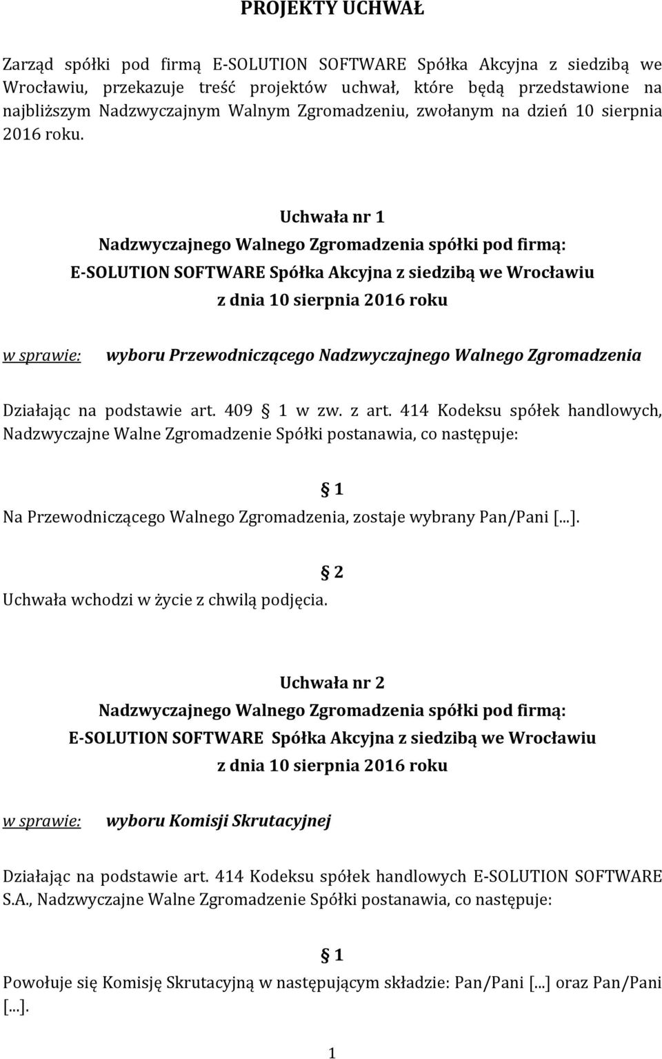 414 Kodeksu spółek handlowych, Nadzwyczajne Walne Zgromadzenie Spółki postanawia, co następuje: Na Przewodniczącego Walnego Zgromadzenia, zostaje wybrany Pan/Pani [...].