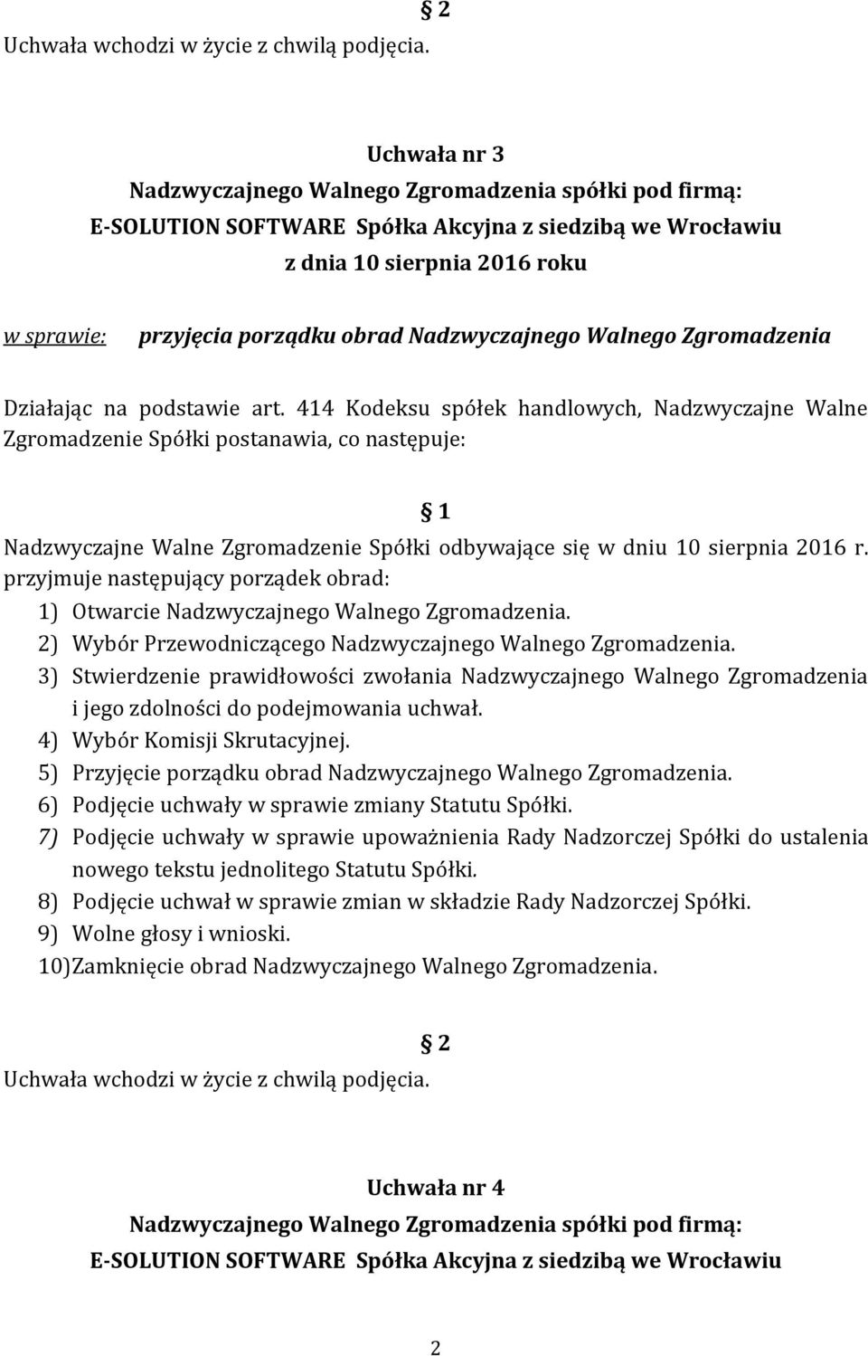 przyjmuje następujący porządek obrad: 1) Otwarcie Nadzwyczajnego Walnego Zgromadzenia. 2) Wybór Przewodniczącego Nadzwyczajnego Walnego Zgromadzenia.