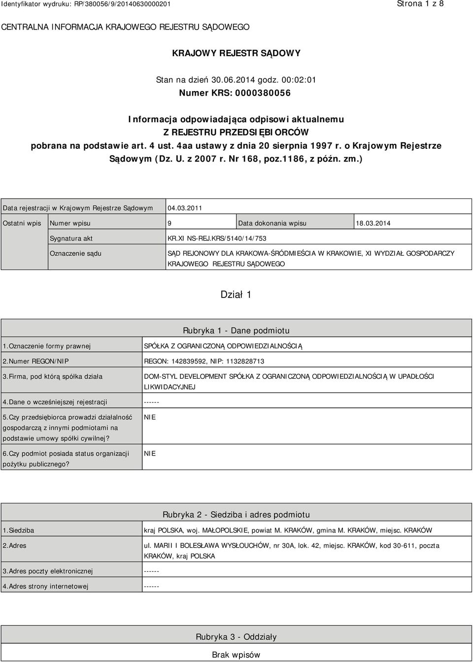 o Krajowym Rejestrze Sądowym (Dz. U. z 2007 r. Nr 168, poz.1186, z późn. zm.) Data rejestracji w Krajowym Rejestrze Sądowym 04.03.2011 Ostatni wpis Numer wpisu 9 Data dokonania wpisu 18.03.2014 Sygnatura akt Oznaczenie sądu KR.