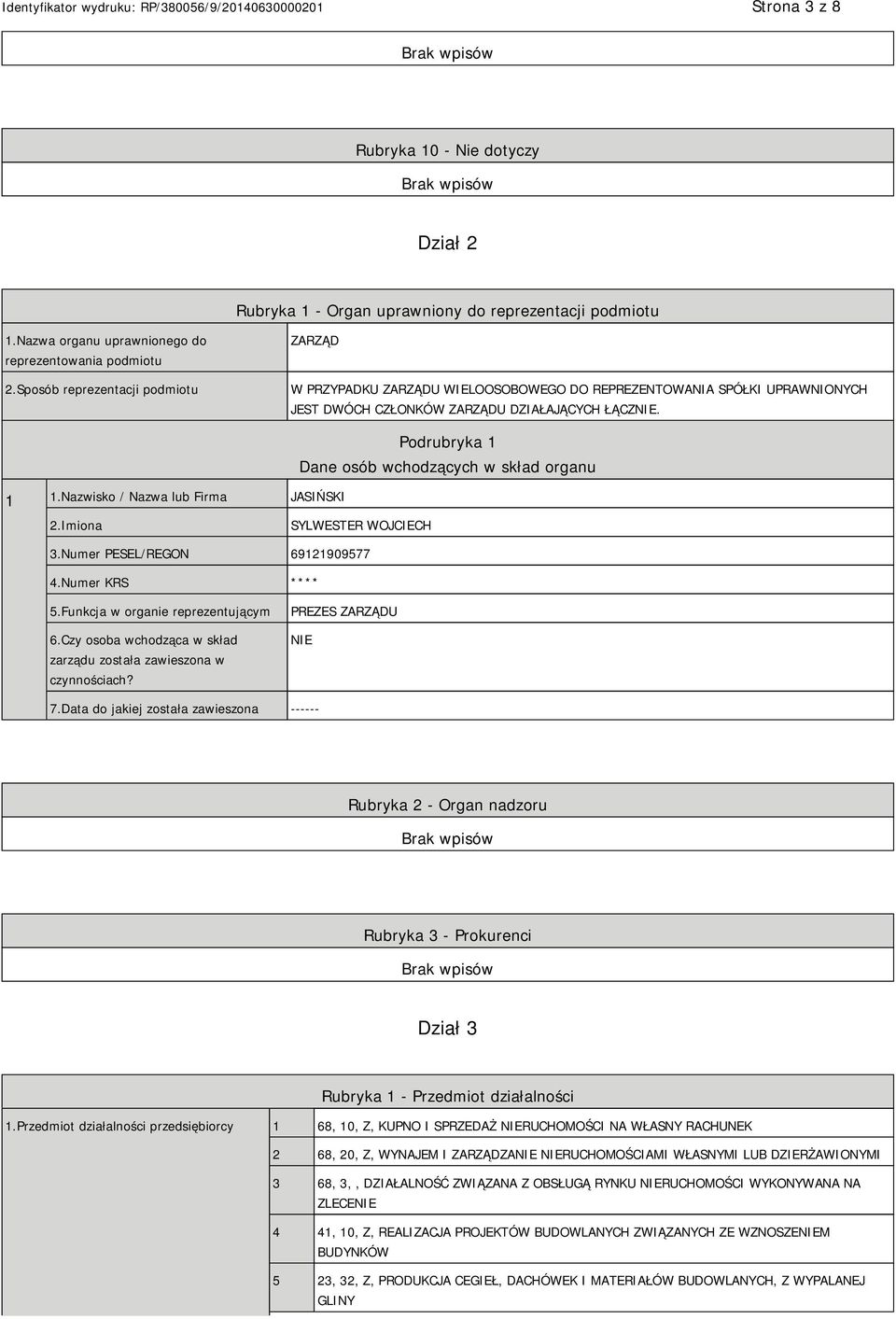 Nazwisko / Nazwa lub Firma JASIŃSKI Podrubryka 1 Dane osób wchodzących w skład organu 2.Imiona SYLWESTER WOJCIECH 3.Numer PESEL/REGON 69121909577 4.Numer KRS **** 5.
