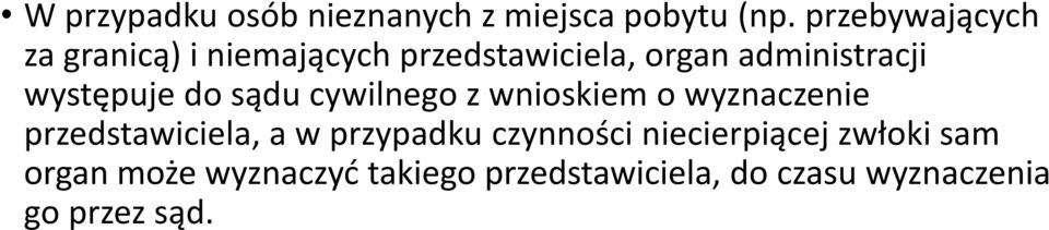 występuje do sądu cywilnego z wnioskiem o wyznaczenie przedstawiciela, a w