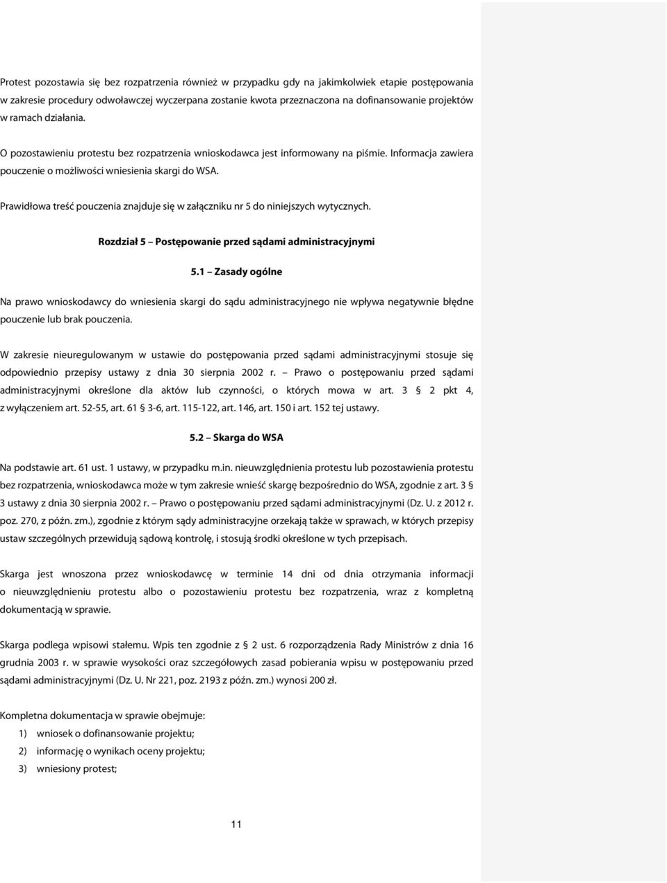 Prawidłowa treść pouczenia znajduje się w załączniku nr 5 do niniejszych wytycznych. Rozdział 5 Postępowanie przed sądami administracyjnymi 5.