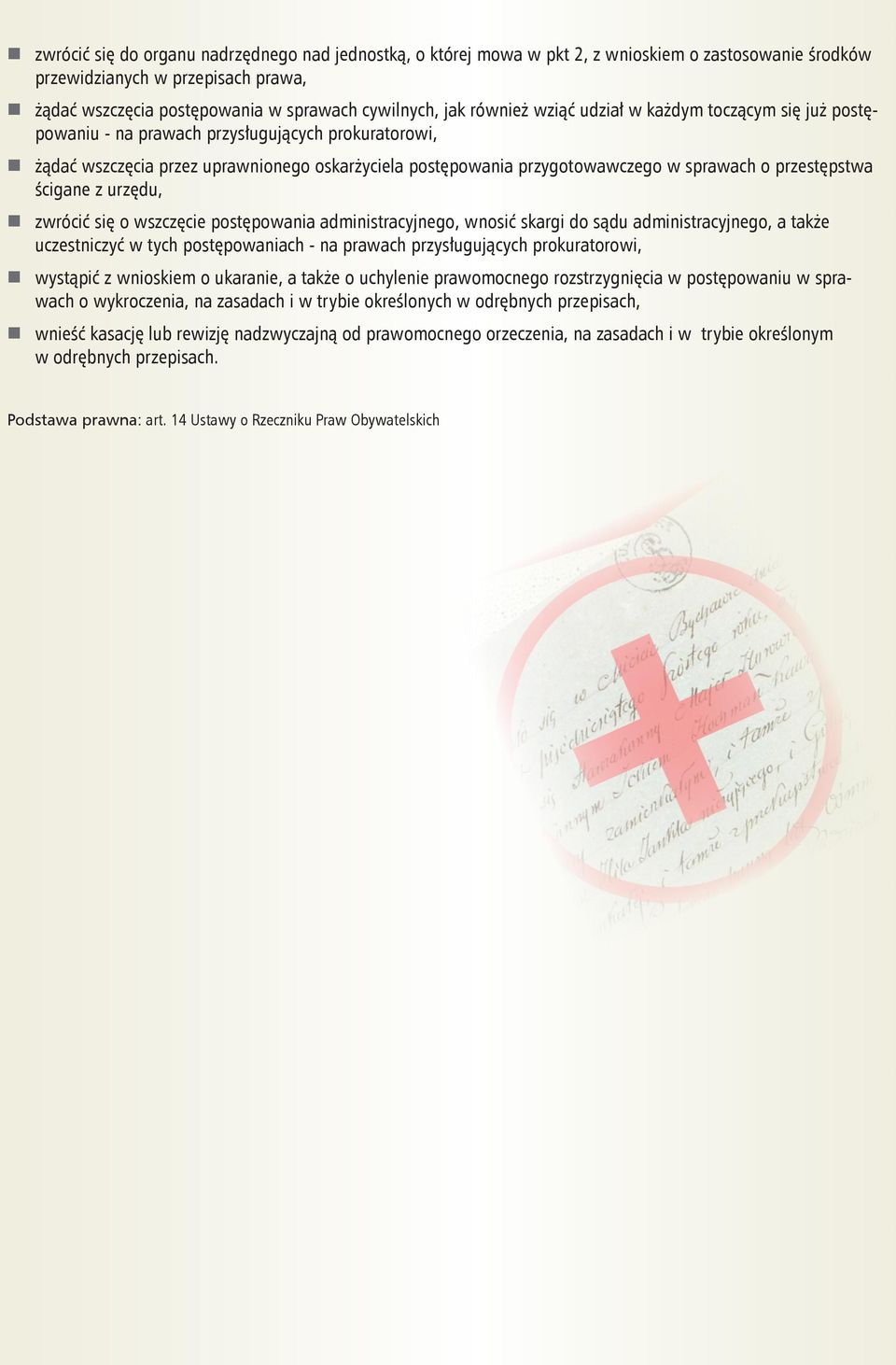 przestępstwa ścigane z urzędu, zwrócić się o wszczęcie postępowania administracyjnego, wnosić skargi do sądu administracyjnego, a także uczestniczyć w tych postępowaniach - na prawach przysługujących