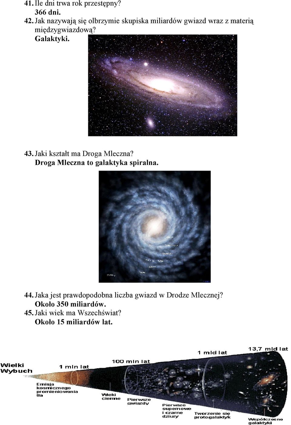 Galaktyki. 43. Jaki kształt ma Droga Mleczna? Droga Mleczna to galaktyka spiralna. 44.
