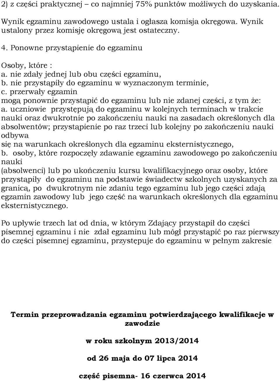 przerwały egzamin mogą ponownie przystąpić do egzaminu lub nie zdanej części, z tym że: a.