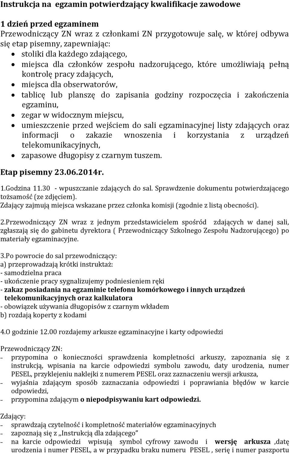 zakończenia egzaminu, zegar w widocznym miejscu, umieszczenie przed wejściem do sali egzaminacyjnej listy zdających oraz informacji o zakazie wnoszenia i korzystania z urządzeń telekomunikacyjnych,