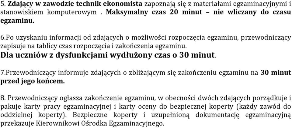 Dla uczniów z dysfunkcjami wydłużony czas o 30 minut. 7.Przewodniczący informuje zdających o zbliżającym się zakończeniu egzaminu na 30 minut przed jego końcem. 8.