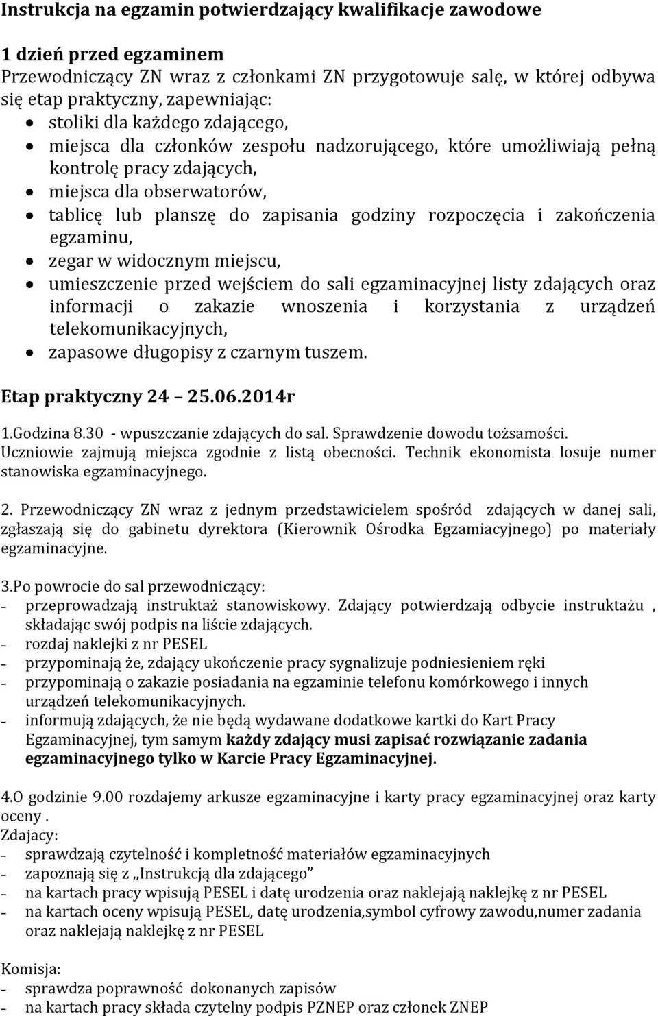 zakończenia egzaminu, zegar w widocznym miejscu, umieszczenie przed wejściem do sali egzaminacyjnej listy zdających oraz informacji o zakazie wnoszenia i korzystania z urządzeń telekomunikacyjnych,