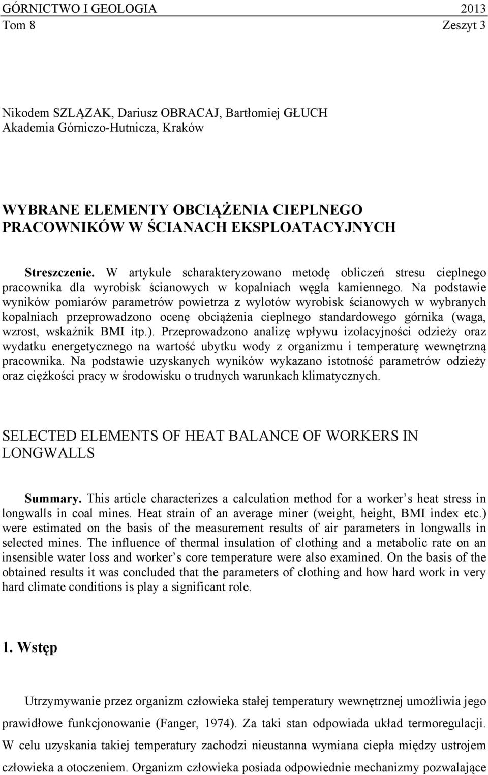 Na podstawie wyników pomiarów parametrów powietrza z wylotów wyrobisk ścianowych w wybranych kopalniach przeprowadzono ocenę obciążenia cieplnego standardowego górnika (waga, wzrost, wskaźnik BMI itp.