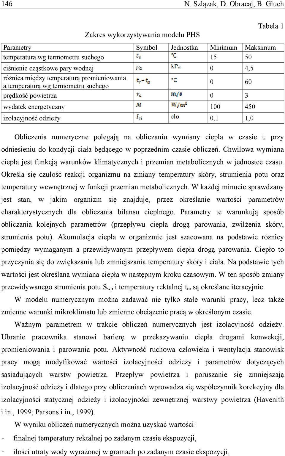 promieniowania a temperaturą wg termometru suchego 0 60 prędkość powietrza 0 3 wydatek energetyczny 100 450 izolacyjność odzieży 0,1 1,0 Obliczenia numeryczne polegają na obliczaniu wymiany ciepła w