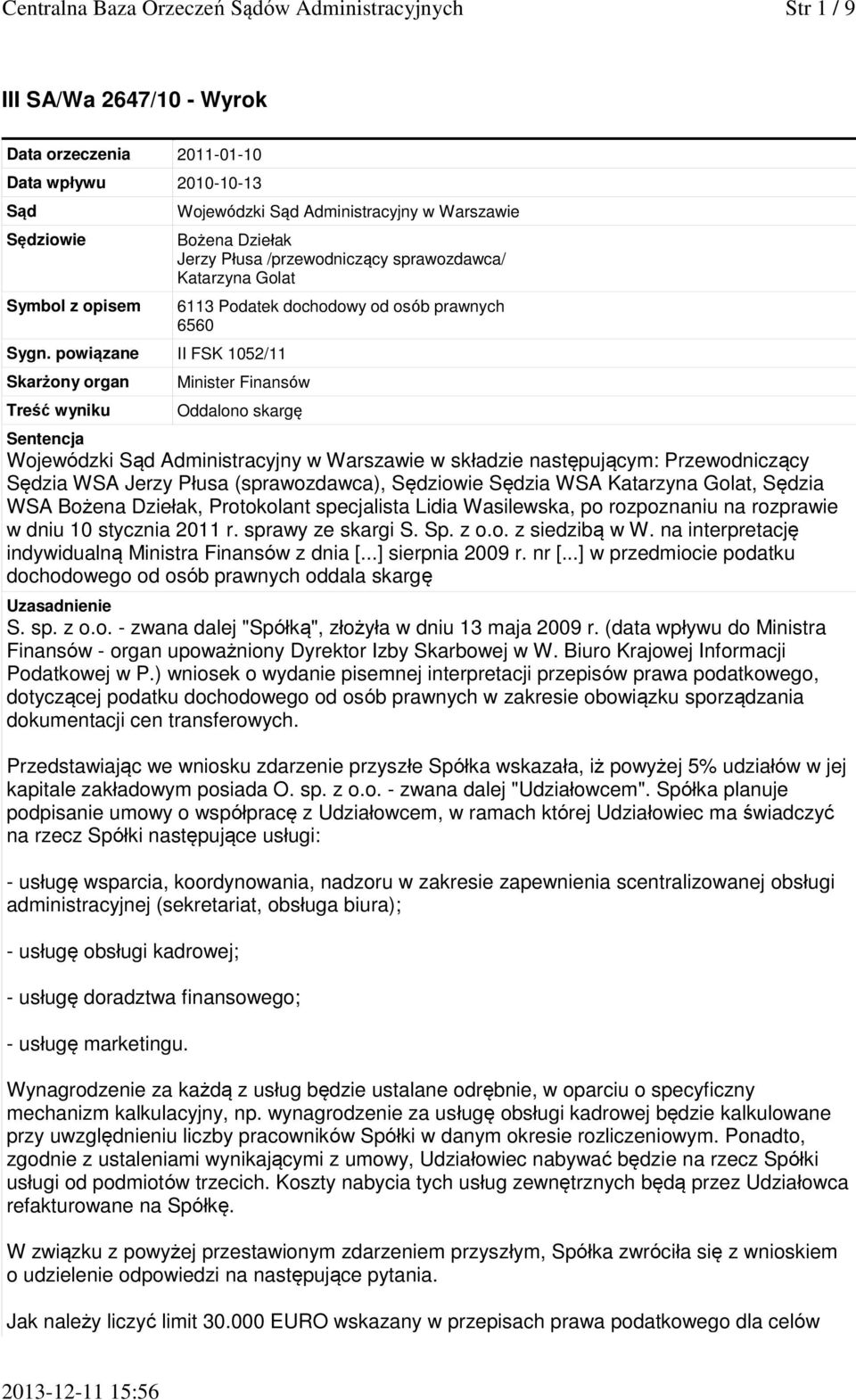 prawnych 6560 Minister Finansów Oddalono skargę Sentencja Wojewódzki Sąd Administracyjny w Warszawie w składzie następującym: Przewodniczący Sędzia WSA Jerzy Płusa (sprawozdawca), Sędziowie Sędzia